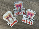 Your Getting On My Nerves Dental Sticker
