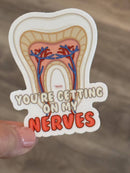 Your Getting On My Nerves Dental Sticker