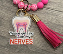 Getting On My Nerves Keychain